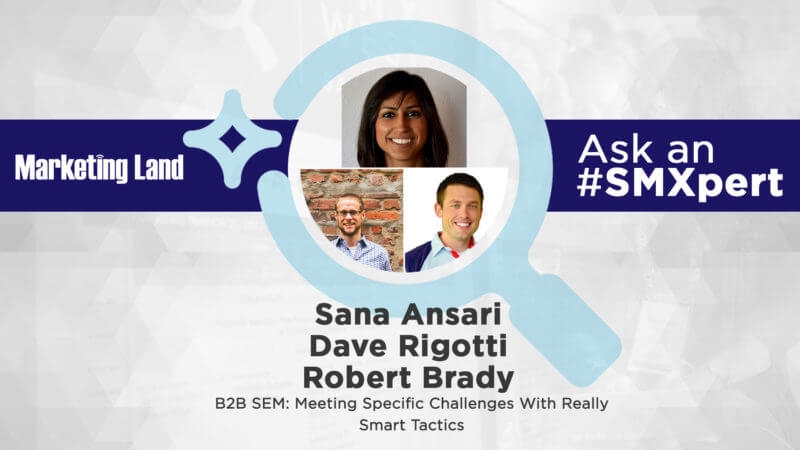 Ask the #SMXperts series — B2B SEM: Meeting challenges with smart tactics