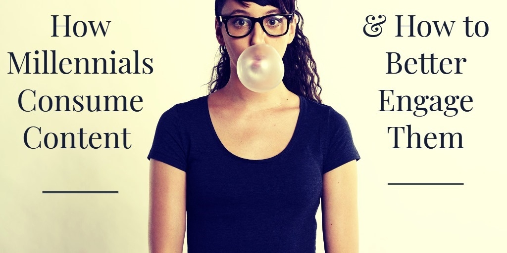 How Millennials Consume Content ( and  How to Better Engage Them)