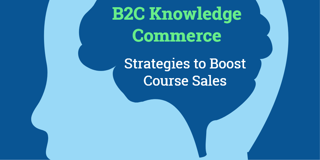 B2C Knowledge Commerce: Strategies to Boost Course Sales