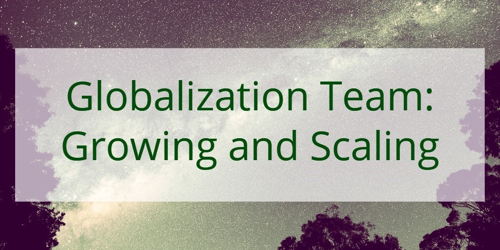 Globalization Team: Growing and Scaling