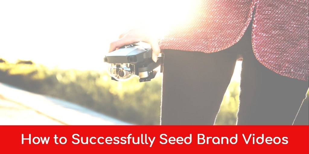How to Successfully Seed Brand Videos How to Successfully Seed Brand Videos