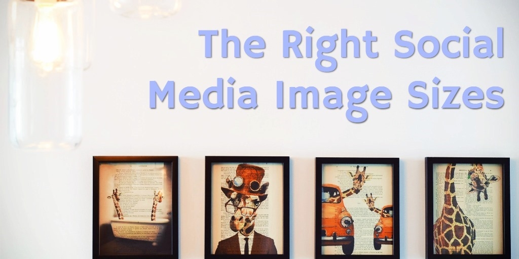 The Right Social Media Image Sizes