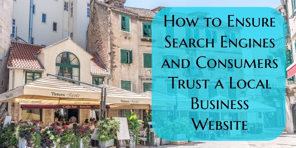 How to Ensure Search Engines and Consumers Trust a Local Business Website