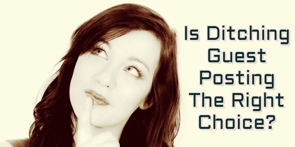 Is Ditching Guest Posting The Right Choice?