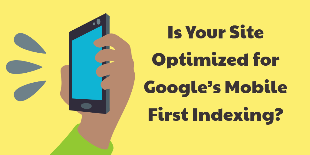Is Your Site Optimized for Google’s Mobile First Indexing?