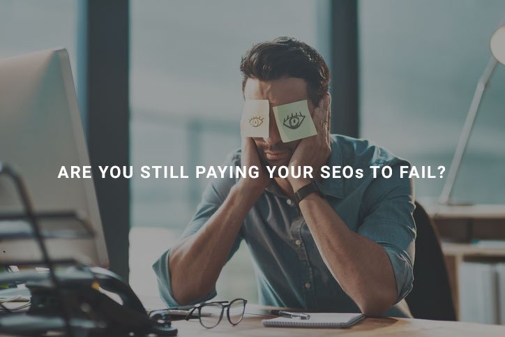 Are You Paying Your SEOs to Fail?