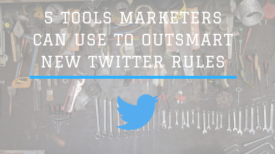 Outsmarting the New Twitter Rules With These 5 Tools