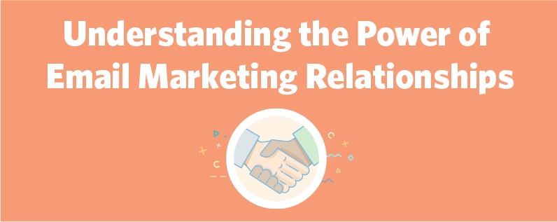 Understanding the Power of Email Marketing Relationships