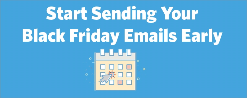 Why You Should Starting Sending Your Black Friday Emails Now