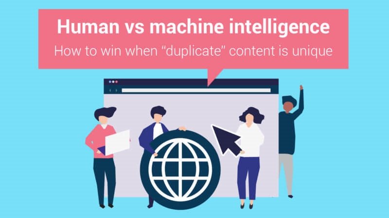 Human vs machine intelligence: how to win when ‘duplicate’ content is unique