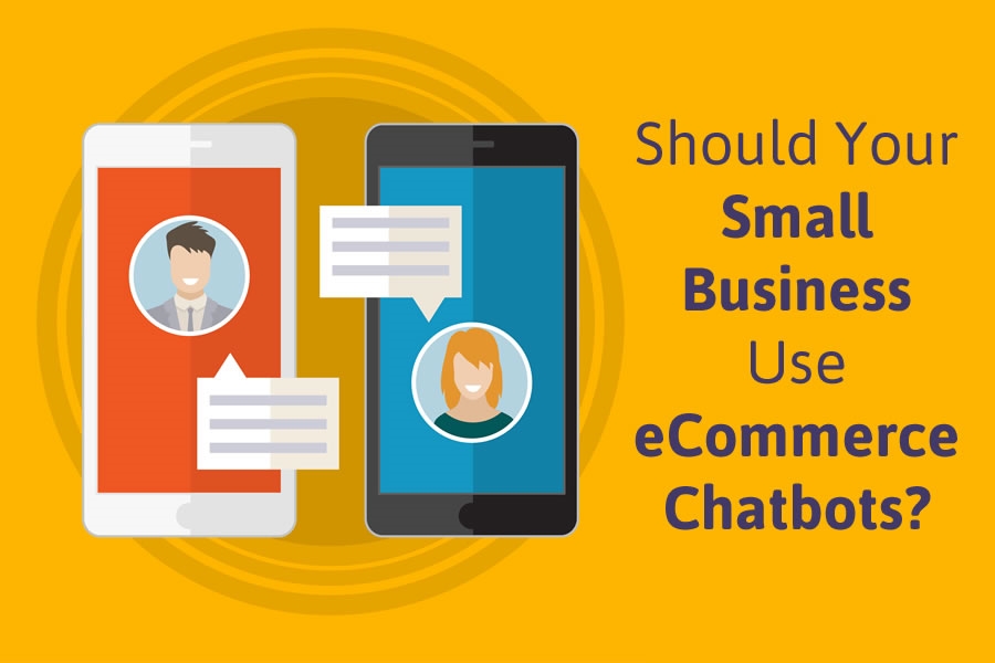 Should Your Small Business Use eCommerce Chatbots?