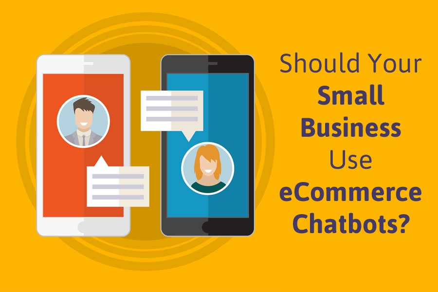 Should Your Small Business Use eCommerce Chatbots? Should Your Small Business Use eCommerce Chatbots?