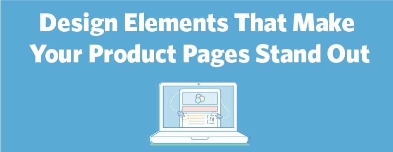 Design Elements That Make Your Product Pages Stand Out