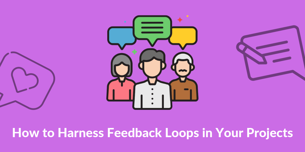 How to Harness Feedback Loops in Your Projects