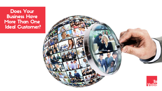 Does Your Business Have More Than One Ideal Customer? Does Your Business Have More Than One Ideal Customer?