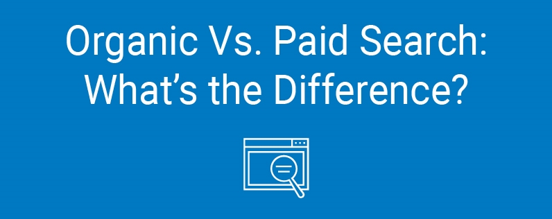 Organic Vs. Paid Search: What’s the Difference?