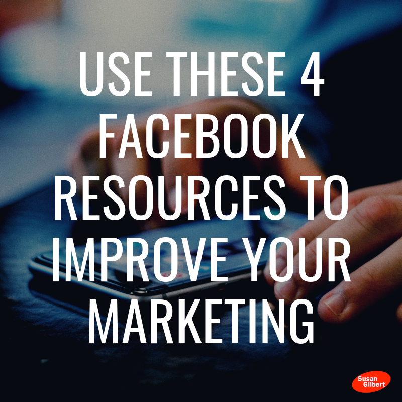 Use These 4 Facebook Resources to Improve Your Marketing
