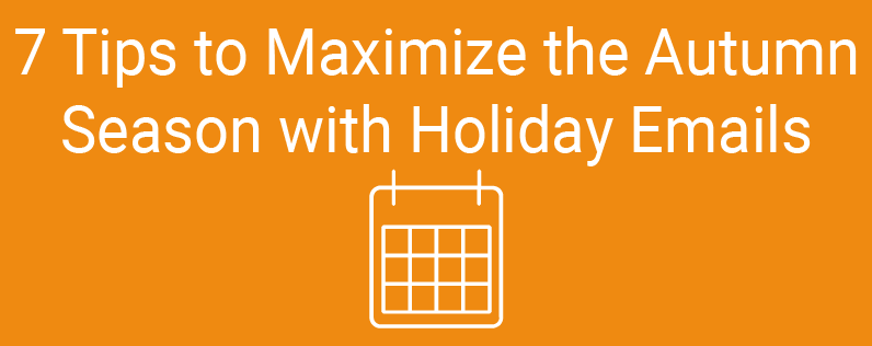 7 Tips to Maximize the Autumn Season with Holiday Email Templates﻿