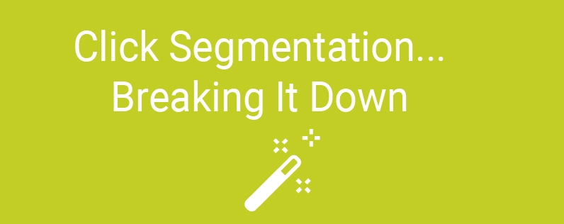 Click Segmentation…Breaking It Down