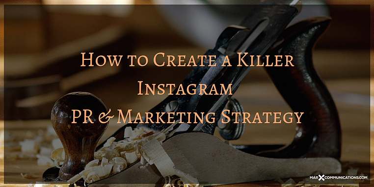 How to Create a Killer Instagram PR and Marketing Strategy