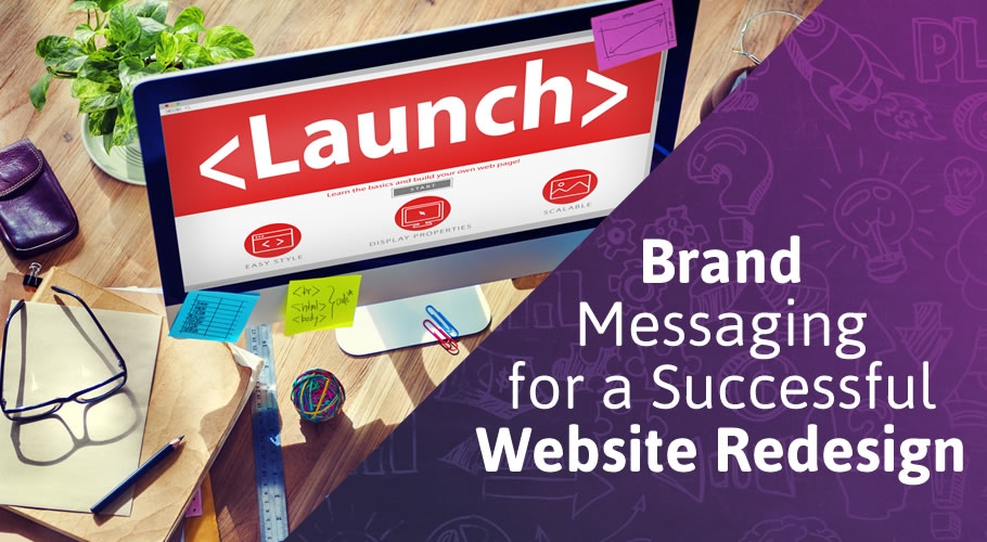 The Importance of Brand Messaging for a Successful Website Redesign The Importance of Brand Messaging for a Successful Website Redesign