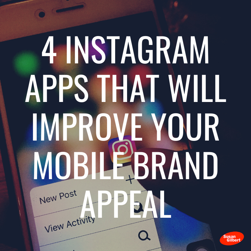 4 Instagram Apps That Will Improve Your Mobile Brand Appeal