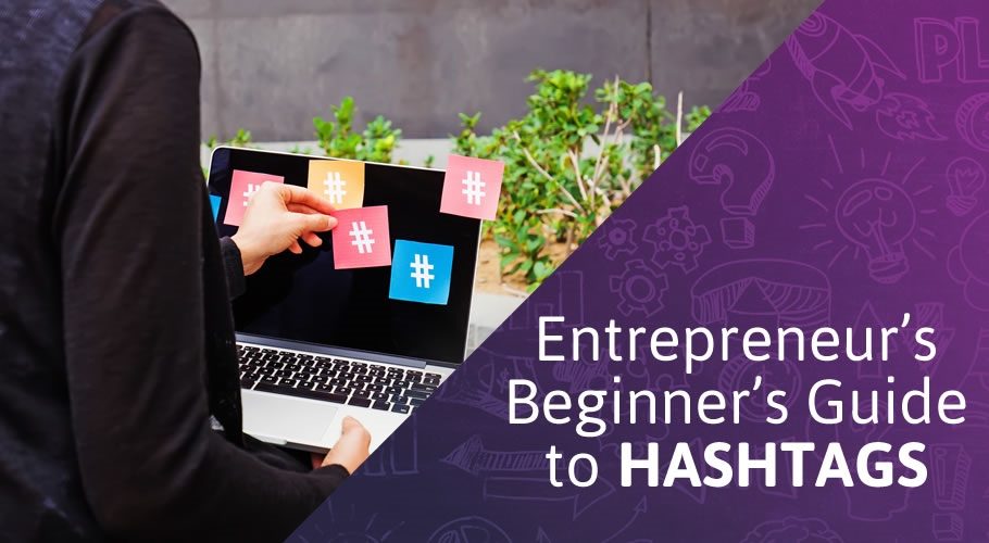 The Entrepreneur’s Beginner’s Guide to Hashtags
