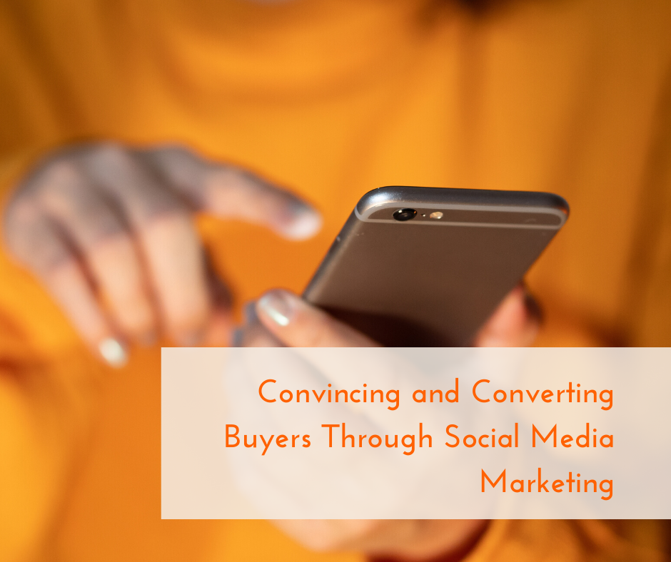 Convincing and Converting Buyers Through Social Media Marketing