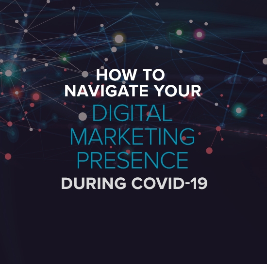 How to Navigate Your Digital Marketing Presence During COVID-19
