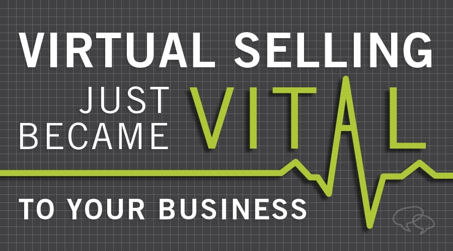 Virtual Selling Just Became Vital to Your Business
