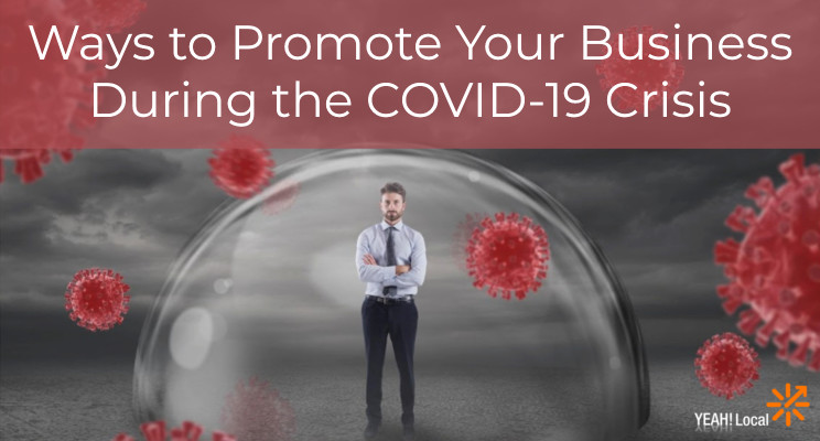 Ways to Promote Your Business During the COVID-19 Crisis