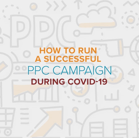 How to Run a Successful PPC Campaign During COVID-19