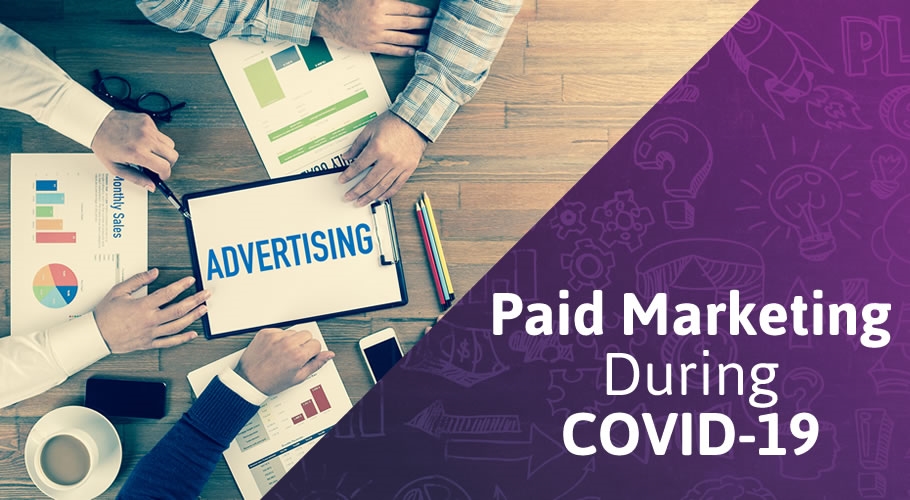 Your Guide to Paid Marketing During COVID-19 Your Guide to Paid Marketing During COVID-19