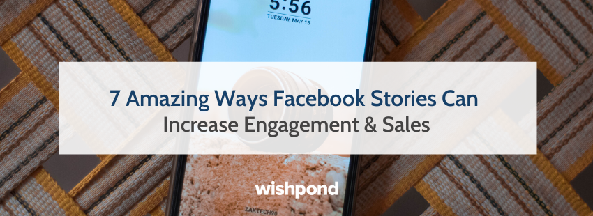 7 Amazing Ways Facebook Stories Can Increase Engagement  and  Sales