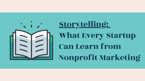 Storytelling: What Every Startup Can Learn from Nonprofit Marketing