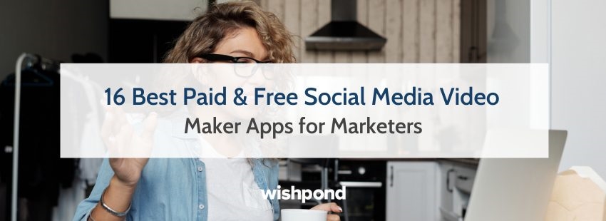16 Best Paid  and  Free Social Media Video Maker Apps for Marketers