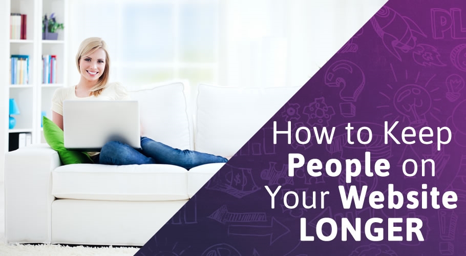 How to Keep People on Your Website Longer
