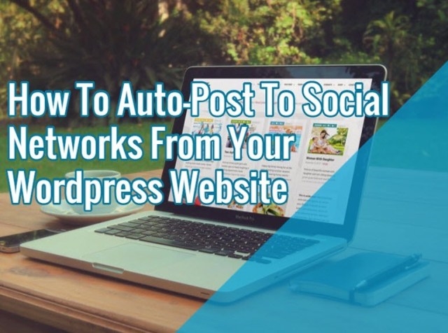 How To Auto-Post To Social Networks From WordPress