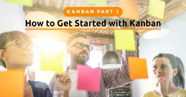 Kanban Part 2 – How to Get Started With Kanban