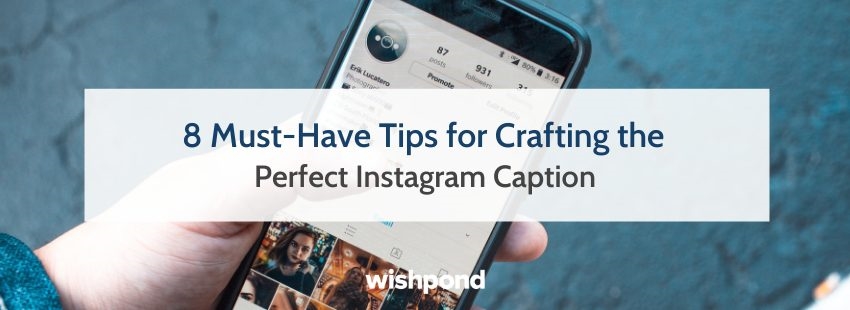 8 Must-Have Tips for Crafting the Perfect Instagram Caption