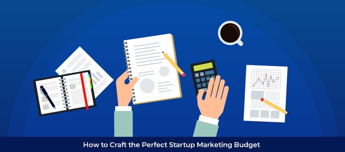 How to Craft the Perfect Startup and New Business Marketing Budget