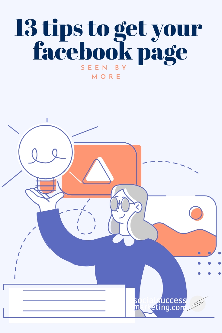 13 Tips to Get Your Facebook Page Seen More Frequently: A Business Guide