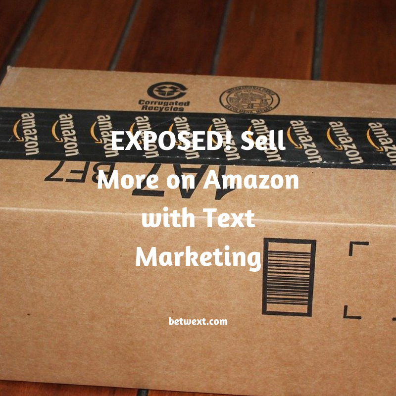 Exposed! Sell More on Amazon with Text Marketing Exposed! Sell More on Amazon with Text Marketing