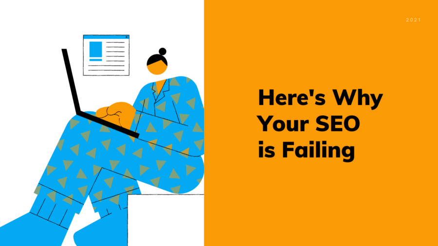 3 Little Known Reasons Why You’re Failing at SEO (+How to Win)