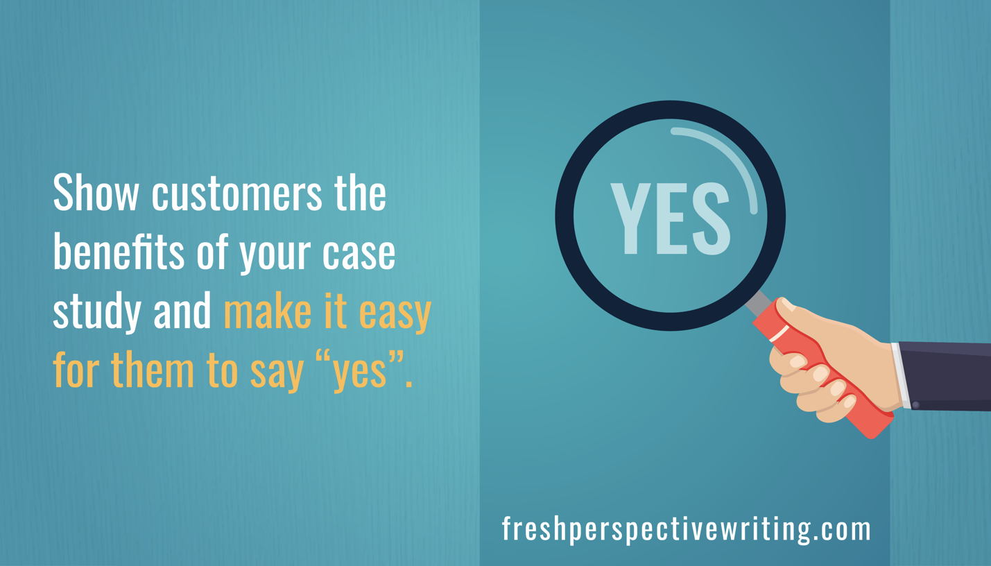 3 Time-Tested Ways to Get Customers to Say “YES!” to a Case Study