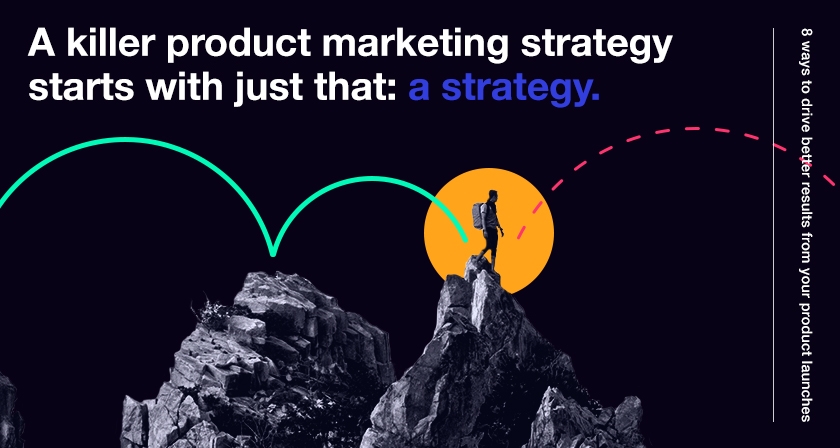 8 Ways to Drive Better Results From Your Product Launches