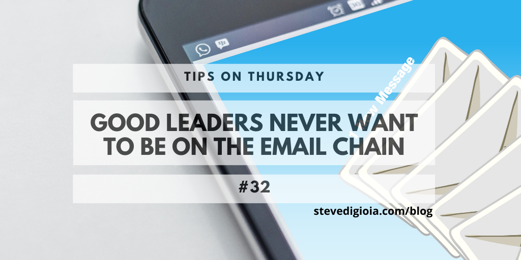 Good Leaders Never Want To Be On the Email Chain