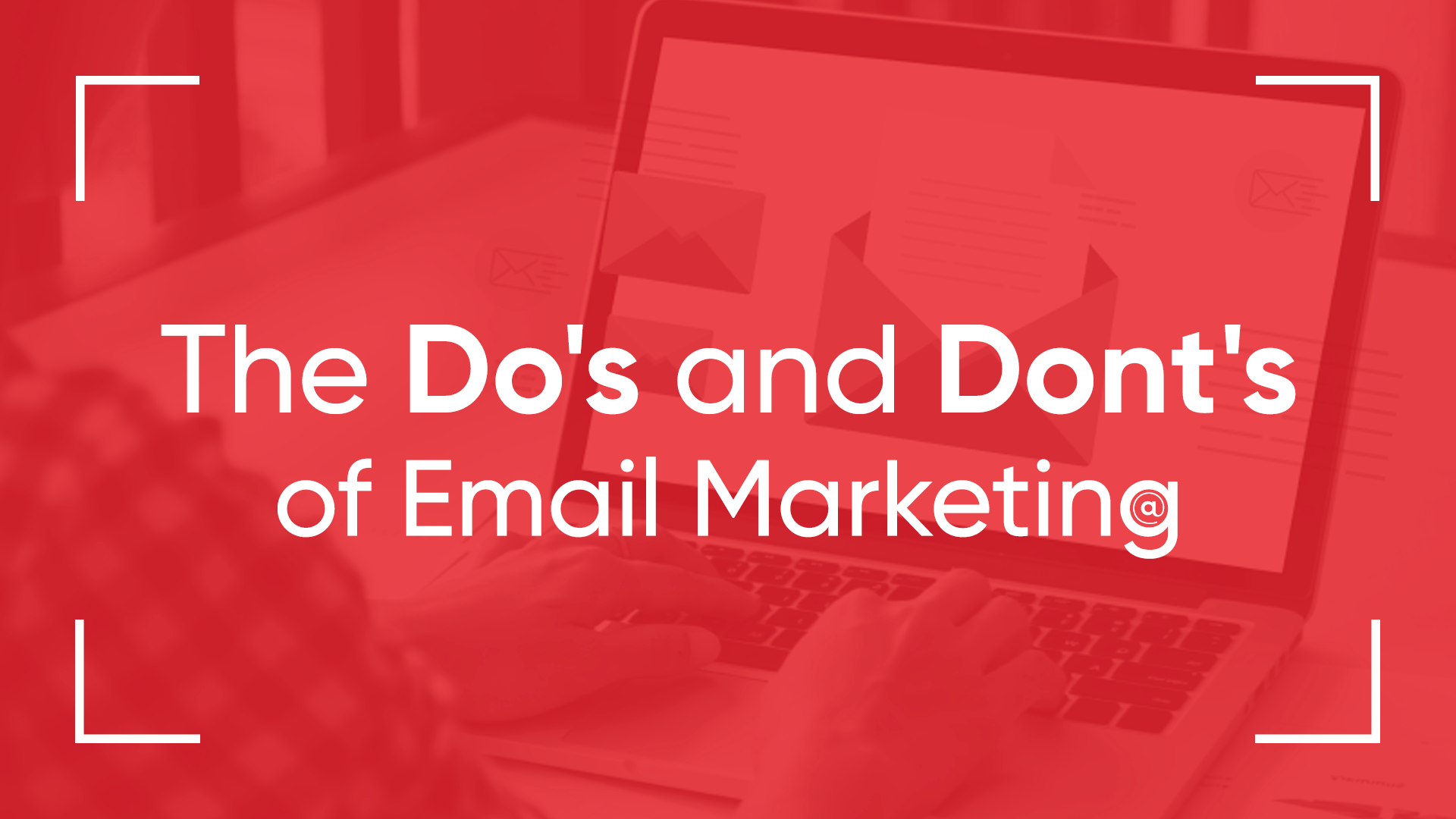 The Dos and Don’ts of Email Marketing