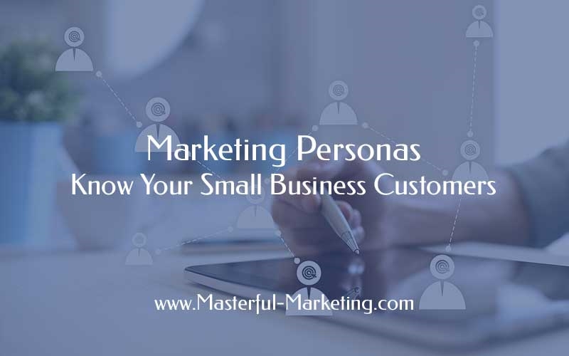 Marketing Personas – Know Your Small Business Customers