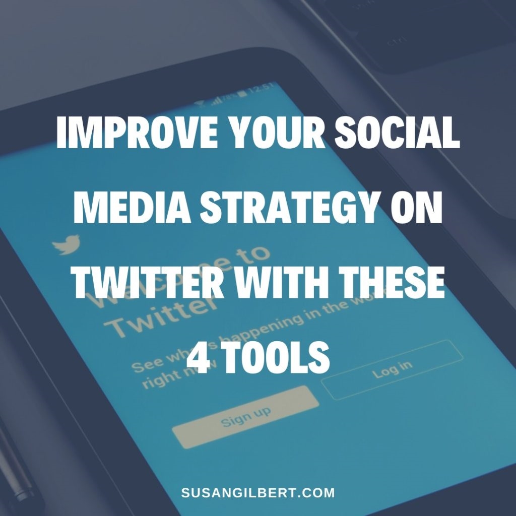 Improve Your Social Media Strategy on Twitter with These 4 Tools